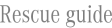 Rescue guide
